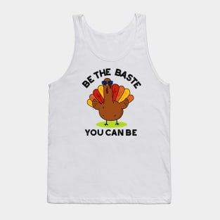 Be The Baste You Can Be Funny Turkey Pun Tank Top